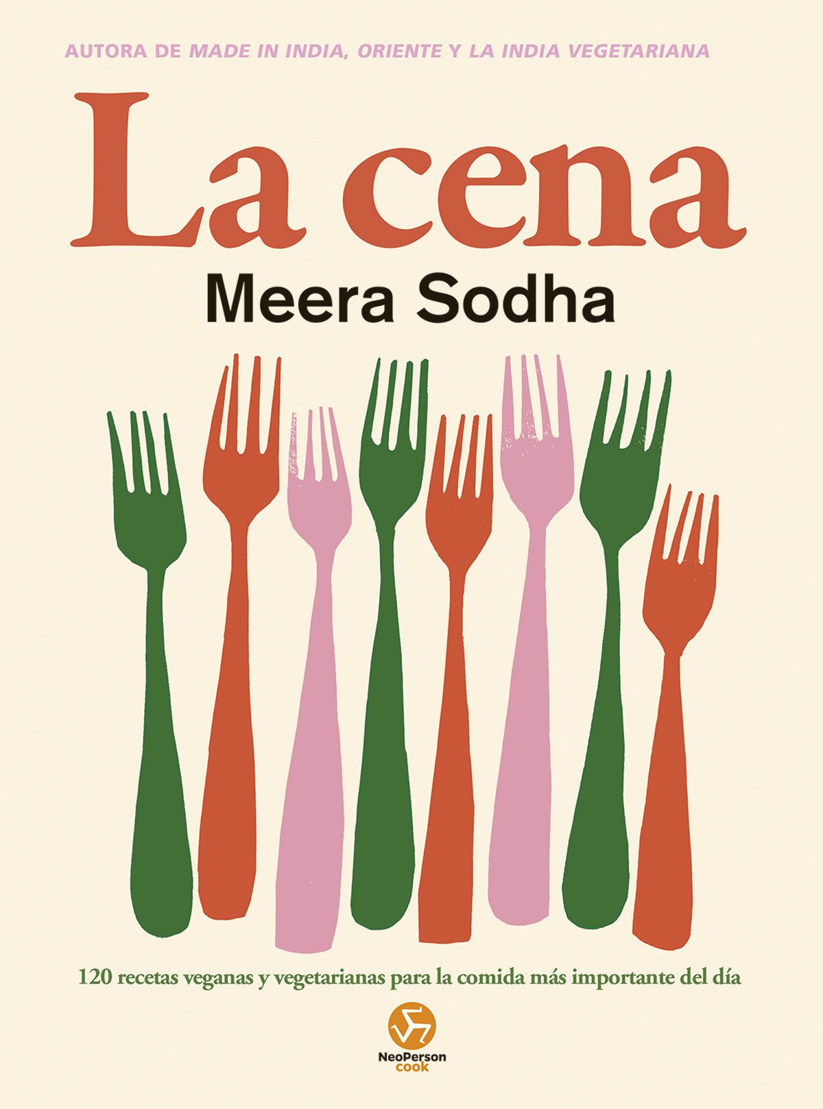 La cena. 120 recetas veganas y vegetarianas para la comida más importante del día
