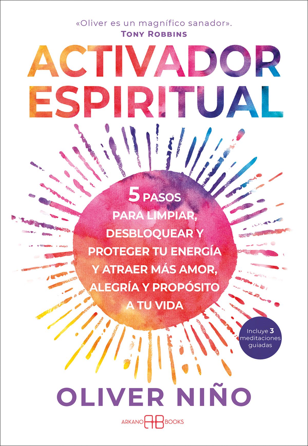 Activador espiritual. 5 pasos para limpiar, desbloquear y proteger tu energía y atraer más amor, alegría y propósito a tu vida