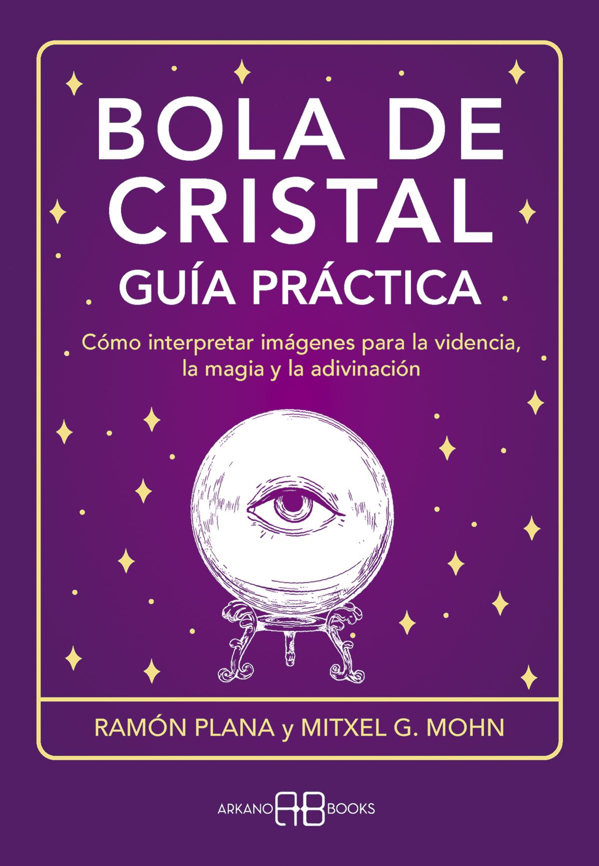 Bola de cristal. Guía práctica. Cómo interpretar imágenes para la videncia, la magia y la adivinación
