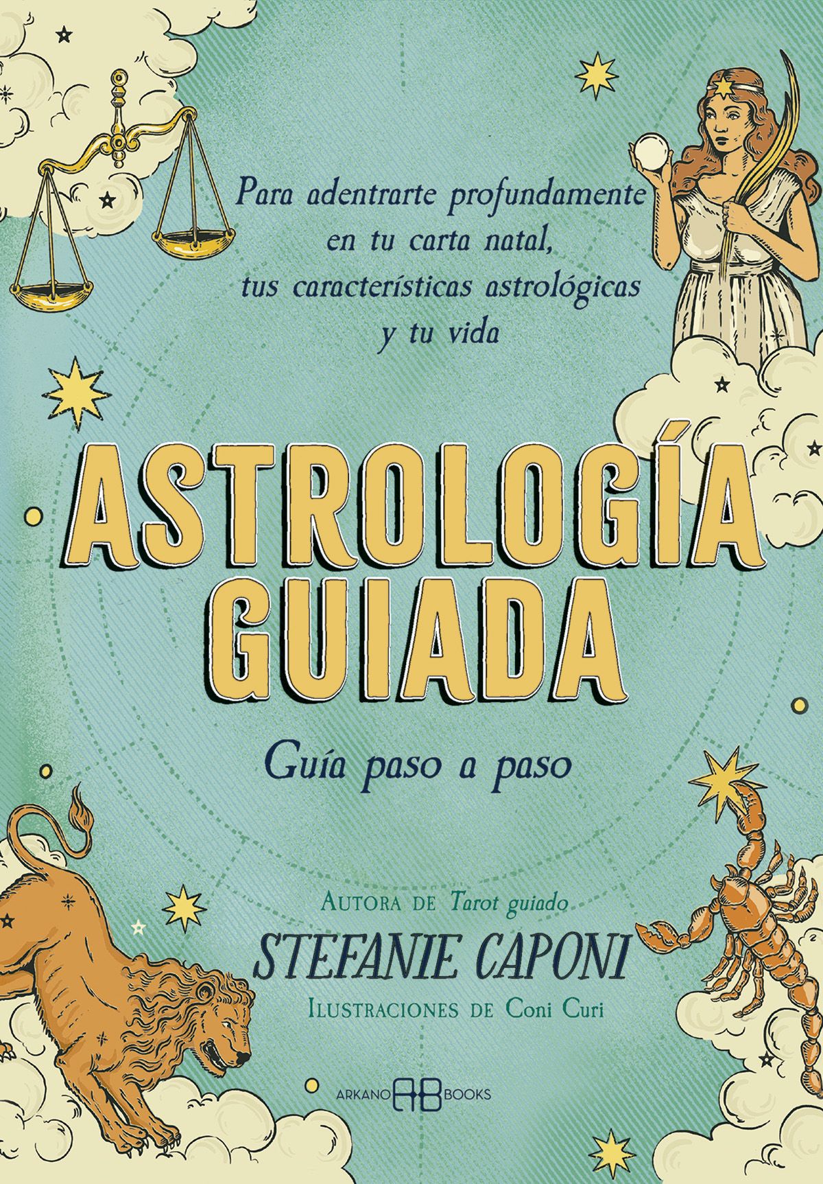 Astrología guiada. Guía paso a paso. Para adentrarte profundamente en tu carta natal, tus características astrológicas y tu vida