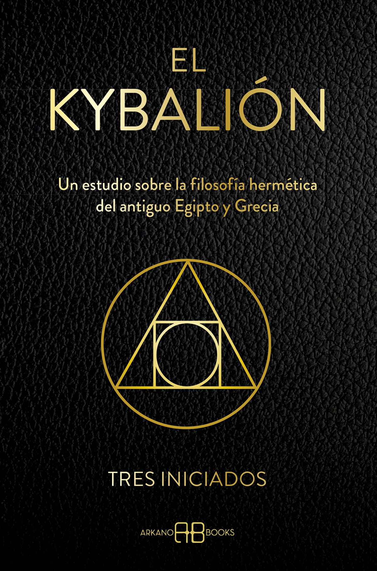 El Kybalión. Un estudio sobre la filosofía hermética del antiguo Egipto y Grecia