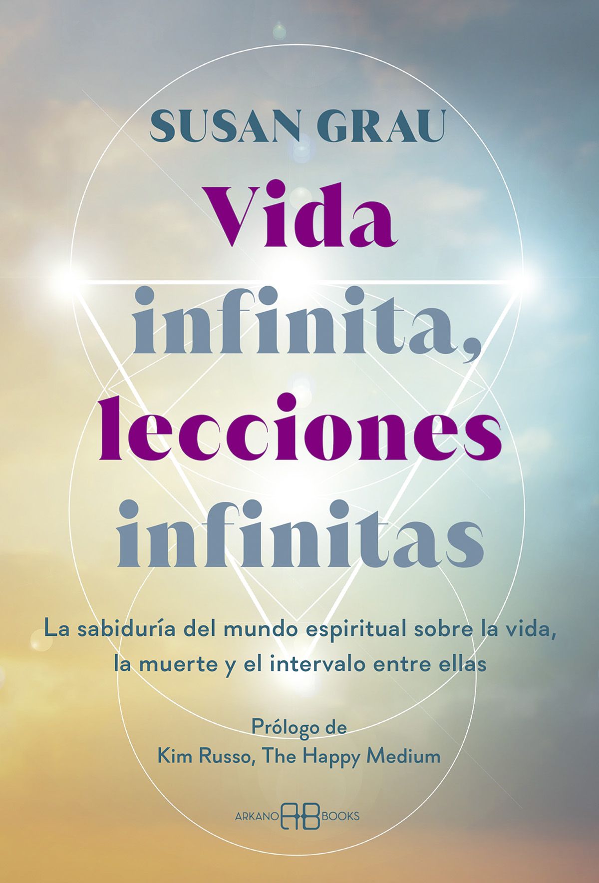 Vida infinita, lecciones infinitas. La sabiduría del mundo espiritual sobre la vida, la muerte y el intervalo entre ellas