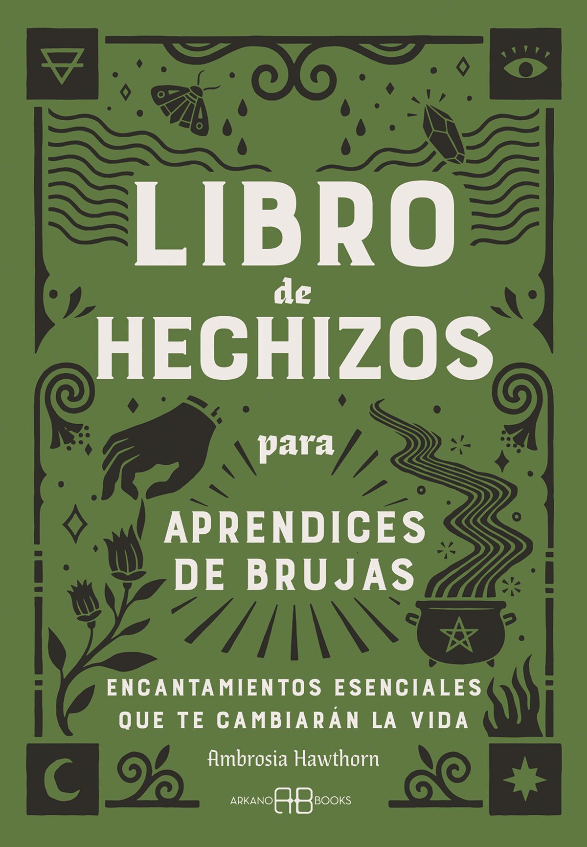 Libro de hechizos para aprendices de brujas. Encantamientos esenciales que te cambiarán la vida
