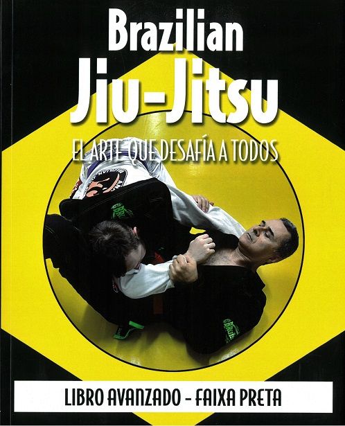 Brazilian Jiu-Jitsu, el arte que desafía a todos. Libro avanzado - Faixa Preta