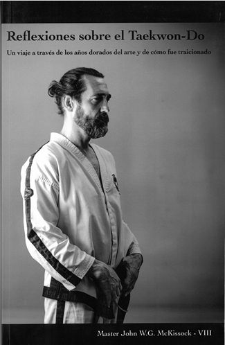 Reflexiones sobre el Taekwon-Do.. Un viaje a través de los años dorados del arte y de cómo fue traicionado