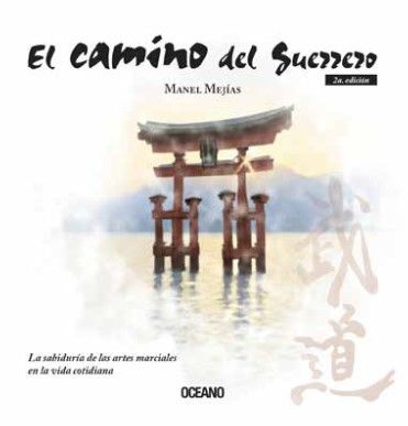 El camino del guerrero 2ª Edic.. La sabiduría de las artes marciales en la vida cotidiana