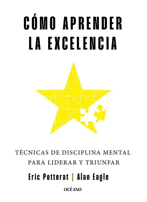 Cómo aprender la excelencia. Técnicas de disciplina mental para liderar y triunfar