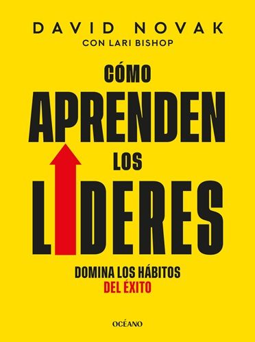 Como aprenden los líderes. Domina los hábitos del éxito.. Convierte el aprendizaje en acción y alcanza nuevos niveles de éxito.