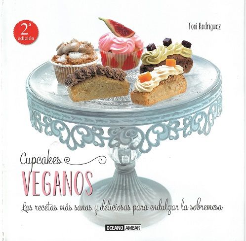 Cupcakes veganos. Las recetas más sanas y deliciosas para endulzar la sobremesa