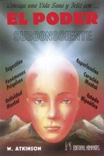 El poder subconsciente. Consiga una vida sana y feliz