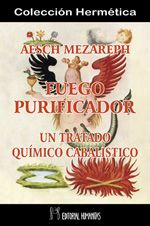 Aesch mezareph. Fuego purificador. Un tratado químico cabalístico