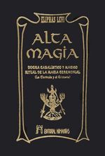 Alta magia. Dogma cabalístico y mágico. Ritual de la magia ceremonial. La clavícula y el grimorio