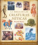 La biblia de las criaturas míticas. Todo lo que siempre has querido saber acerca de las criaturas míticas