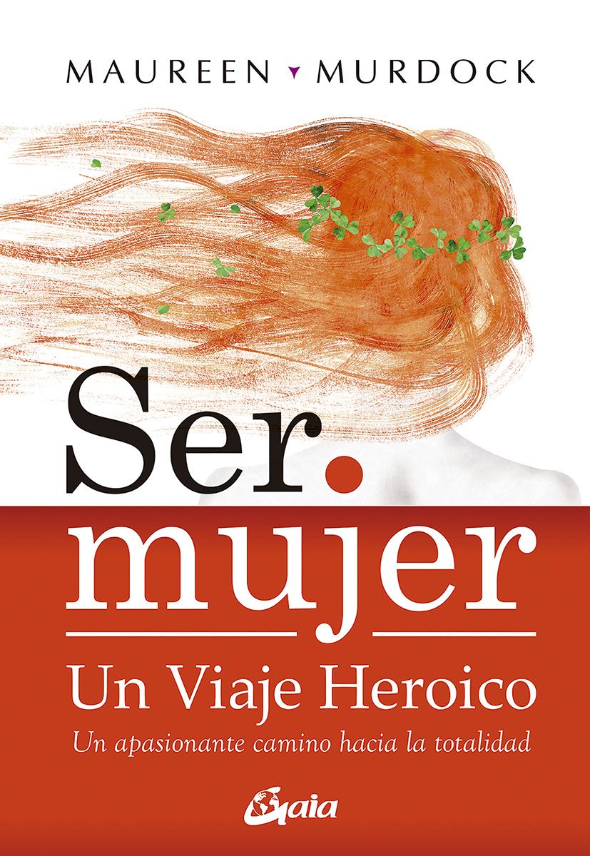 Ser mujer: un viaje heroico. Un apasionante camino hacia la totalidad