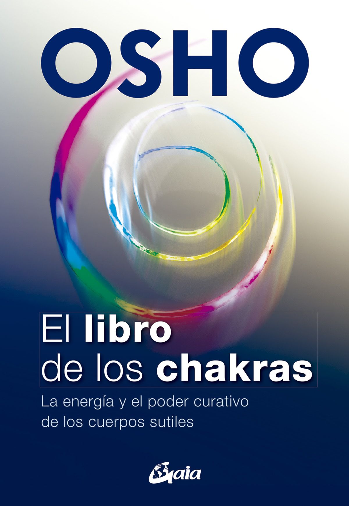 El libro de los chakras. La energía y el poder curativo de los cuerpos sutiles