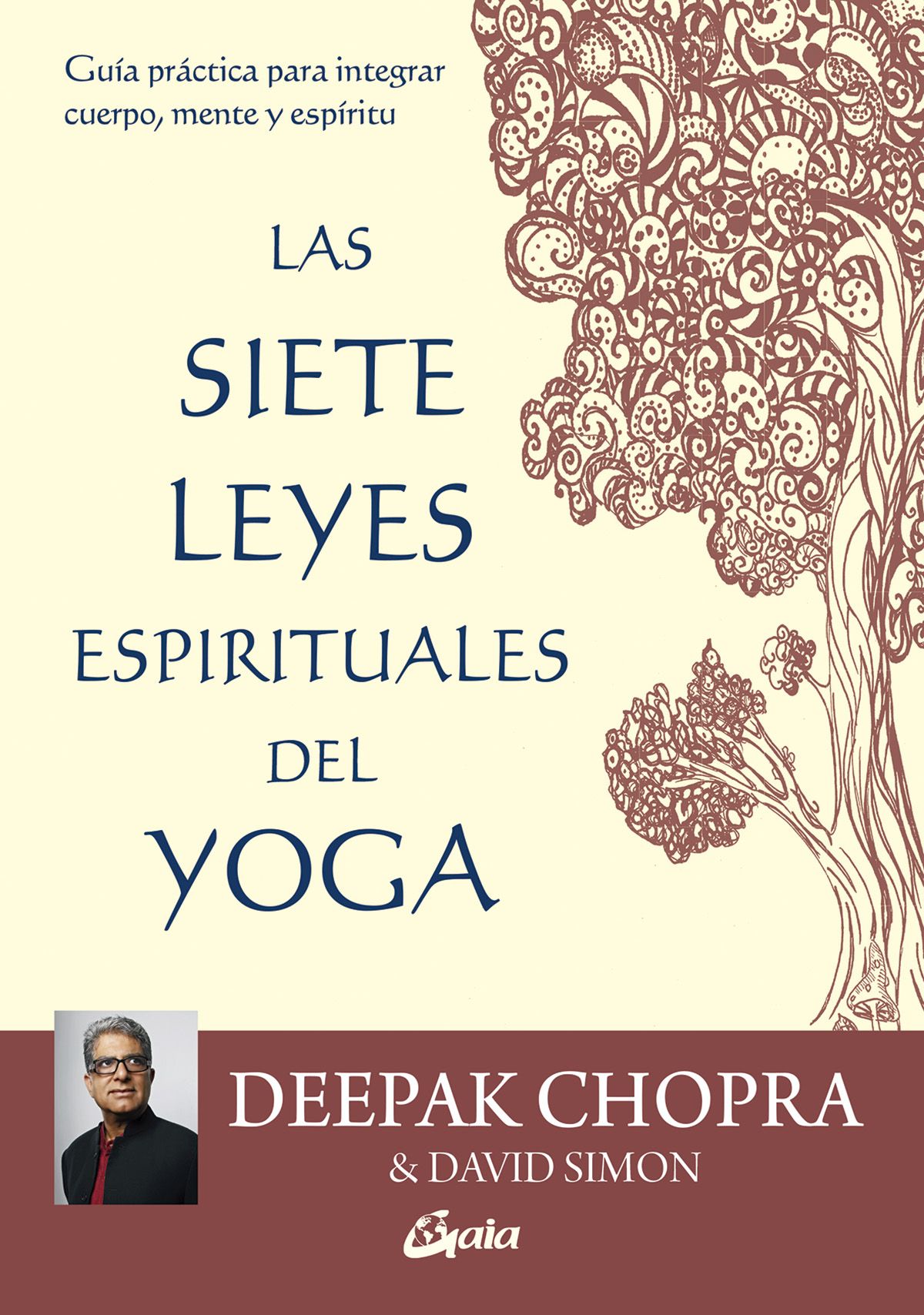 Las siete leyes espirituales del yoga. Guía práctica para integrar cuerpo, mente y espíritu