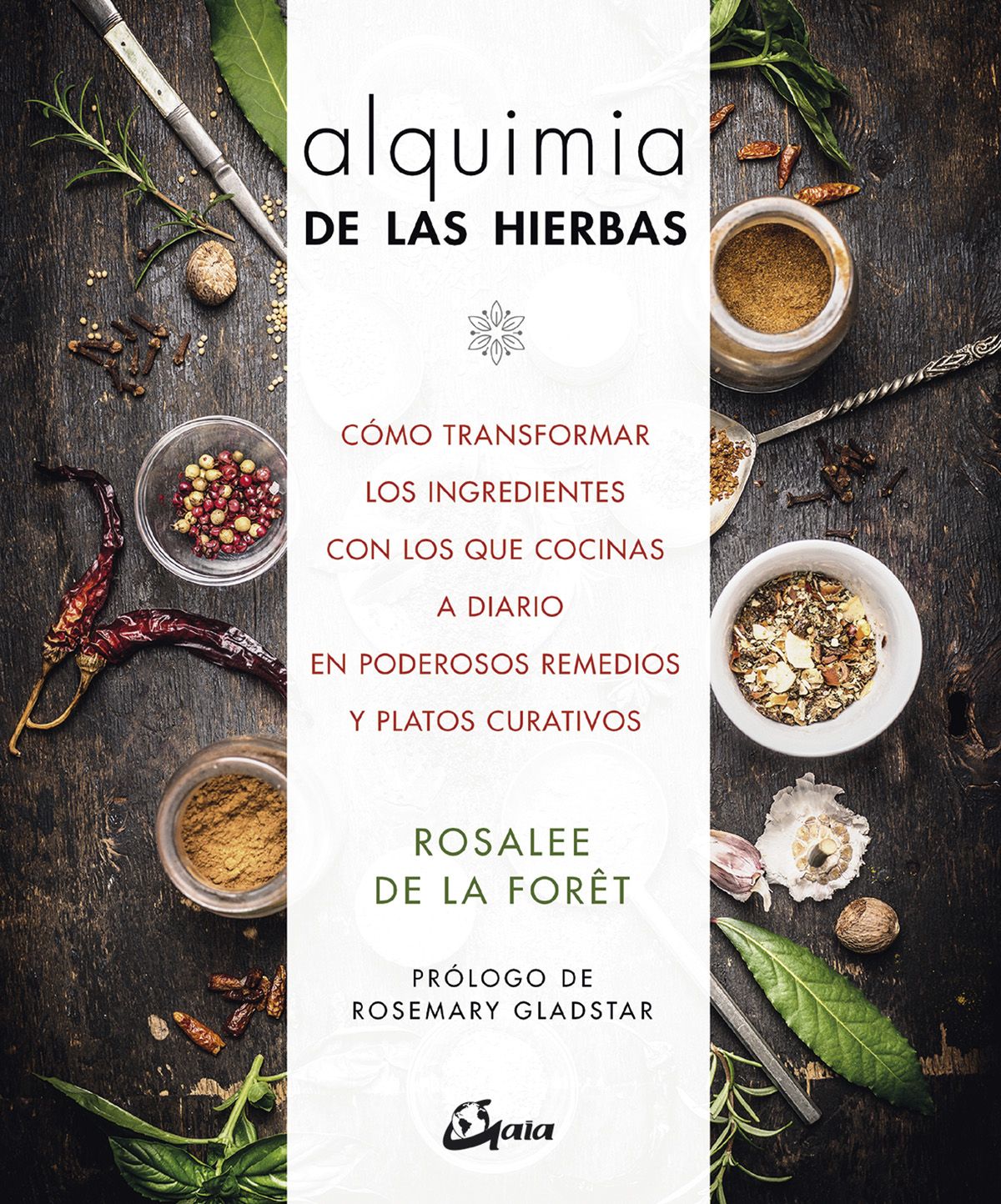 Alquimia de las hierbas. Cómo transformar los ingredientes con los que cocinas a diario en poderosos remedios y platos curativos