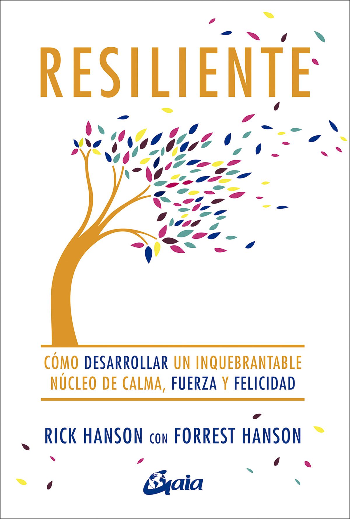 Resiliente. Cómo desarrollar un inquebrantable núcleo de calma, fuerza y felicidad