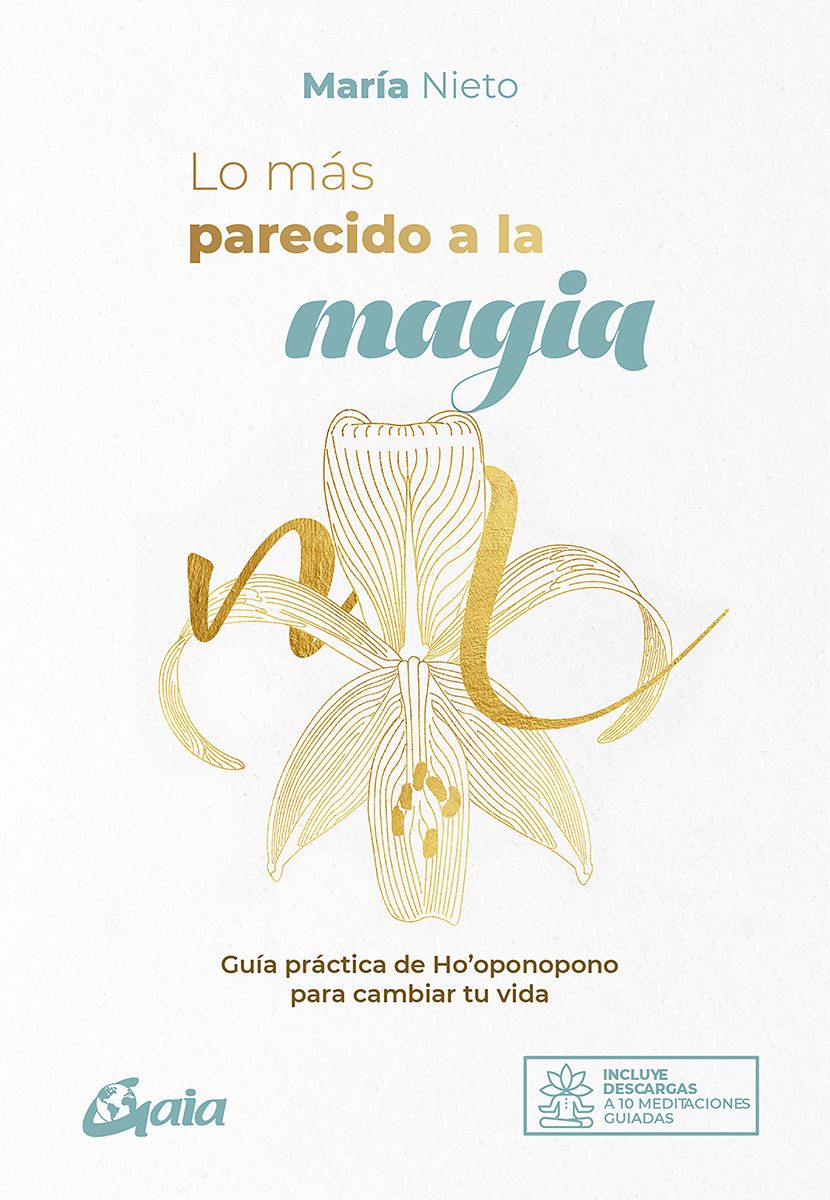 Lo más parecido a la magia. Guía práctica de Hooponopono para cambiar tu vida