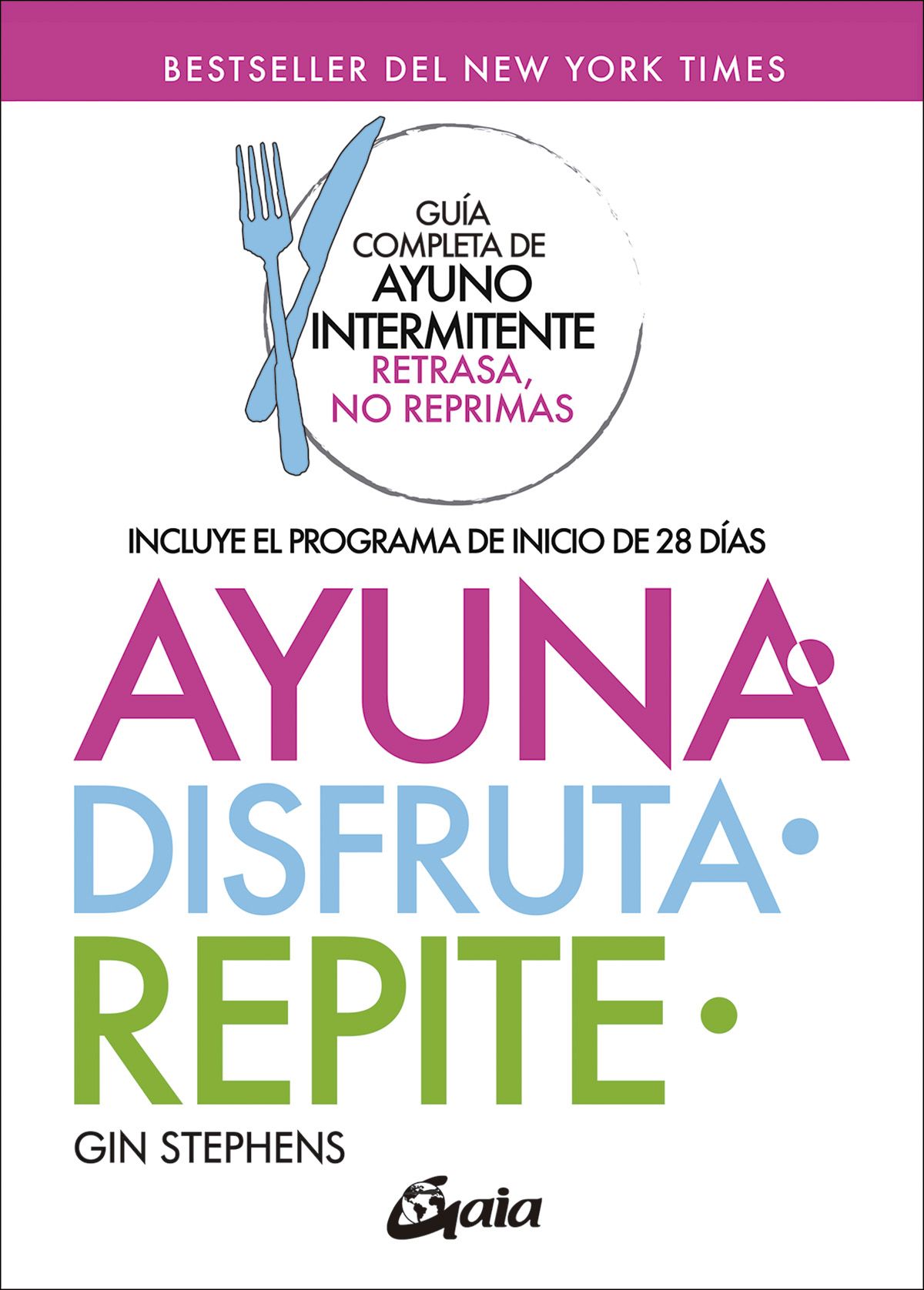 Ayuna, disfruta, repite. Guía completa de ayuno intermitente "Retrasa, no reprimas"