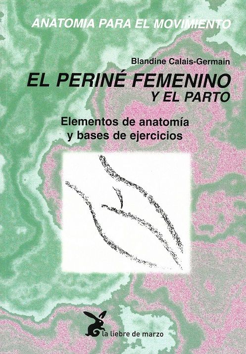 Anatomía para el movimiento - Tomo III. El periné femenino y el parto. Elementos de anatomía y bases de ejercicios