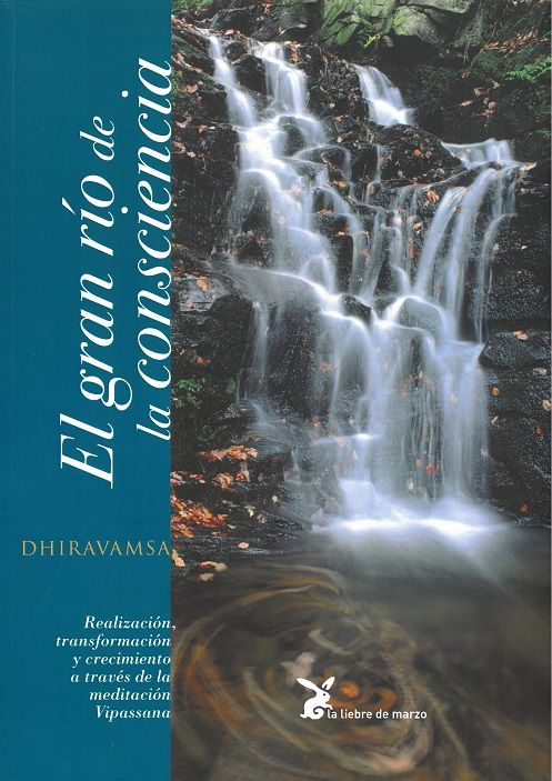 El gran río de la consciencia. Realización, transformación y crecimiento a través de la meditación Vipassana