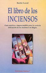 El libro de los inciensos. Guía práctica e imprescindible para la correcta utilización de los inciensos en la magia