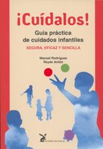 ¡Cuídalos! Guía práctica de cuidados infantiles. Segura, eficaz y sencilla