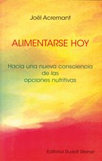 Alimentarse hoy. Hacia una nueva consciencia de las opciones nutritivas