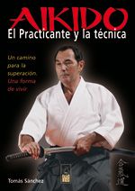 Aikido. El practicante y la técnica. Un camino para la superación. Una forma de vivir