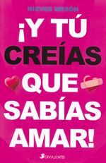 ¡Y tú creías que sabías amar!.