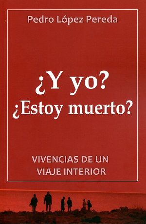 ¿Y yo? ¿Estoy muerto?. Vivencias de un viaje interior