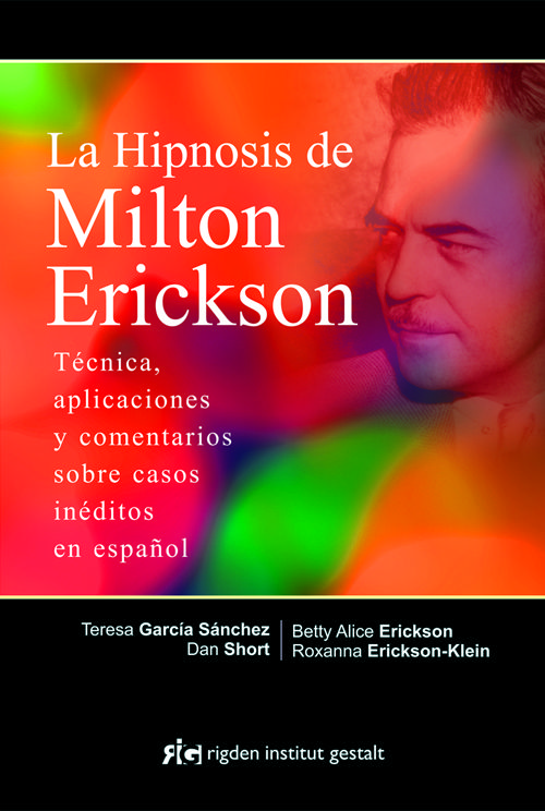 Hipnosis de Milton Erickson, La. Técnica, aplicaciones y comentarios sobre casos inéditos en español