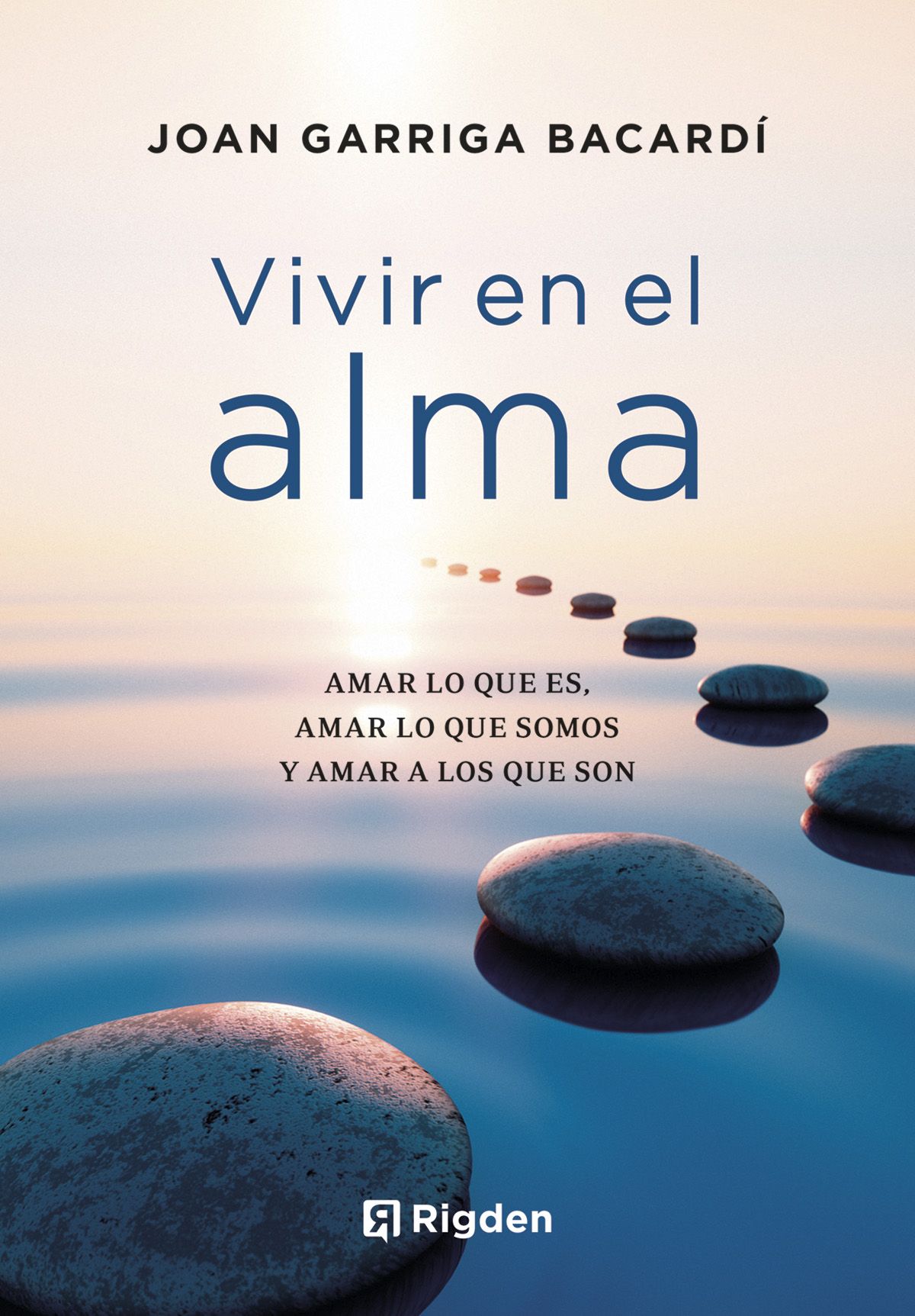 Vivir en el alma. Amar lo que es, amar lo que somos y amar a los que son