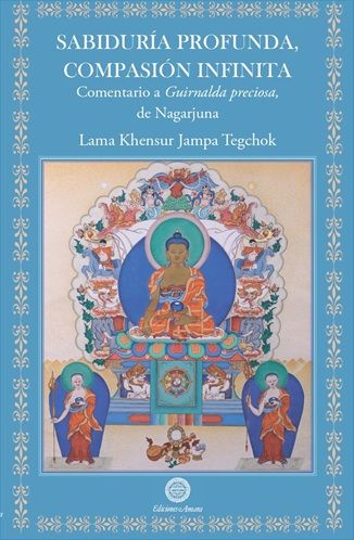 Sabiduría profunda, compasión infinita. Comentario a Guirnalda preciosa, de Nagarjuna