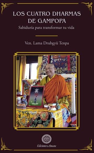 Los cuatro Dharmas de Gampopa. Sabiduría para transformar tu vida