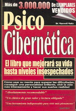 Psico Cibernética. El libro que mejorará su vida hasta niveles insospechados