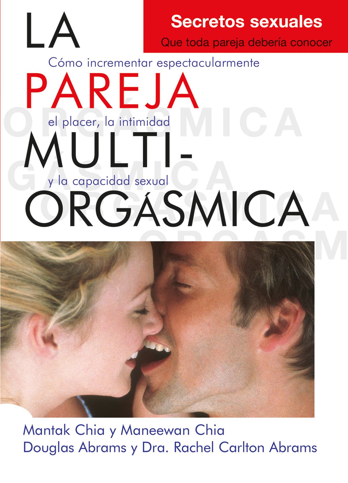 La pareja multiorgásmica. Cómo incrementar espectacularmente el placer, la intimidad y la capacidad sexual