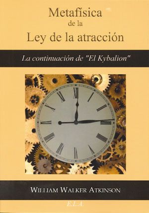 Metafísica de la Ley de la atracción. La continuación de "El Kybalión"