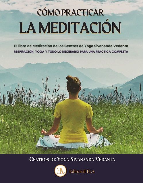 Como practicar la meditación. Respiración, yoga y todo lo necesario para una práctica completa