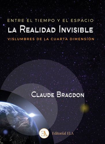 Entre el tiempo y el espacio: La realidad invisible. Vislumbres de la cuarta dimensión