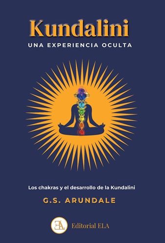 Kundalini: una experiencia oculta. Los chakras y el desarrollo de la Kundalini