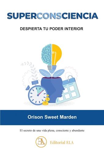Superconsciencia: despierta tu poder interior. El secreto de una vida plena, conciente y abundante