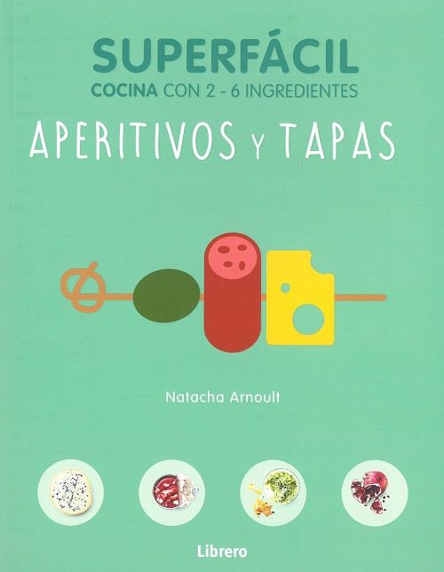 Aperitivos y tapas. Superfácil: cocina con 2-6 ingredientes