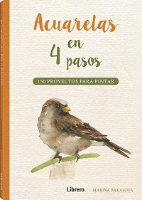 Acuarelas en 4 pasos. 150 proyectos para pintar