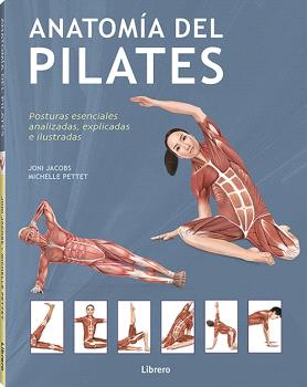 Anatomía del pilates. Posturas esenciales analizadas, explicadas e ilustradas
