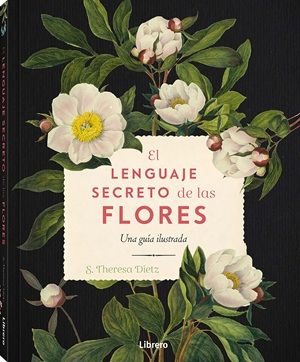El lenguaje secreto de las flores. Una guia ilustrada