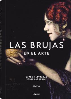 Las brujas en el arte. Mitos y leyendas sobre las brujas
