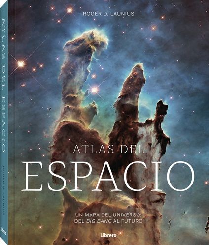 Atlas del espacio. Un mapa del universo: del Big Bang al futuro