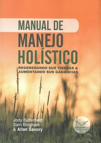 Manual de manejo holístico. Regenerando sus tierras & aumentando sus ganancias